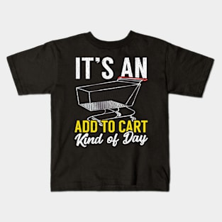 Its An Add To Cart Kind Of Day Funny Shopping Kids T-Shirt